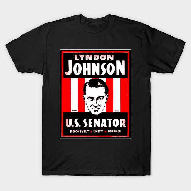 LYNDON JOHNSON U.S SENATOR T-Shirt by truthtopower